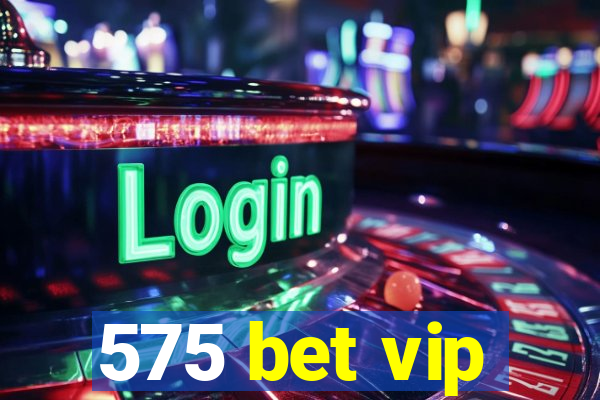 575 bet vip